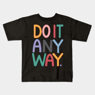 DO IT ANYWAY Kids T-Shirt